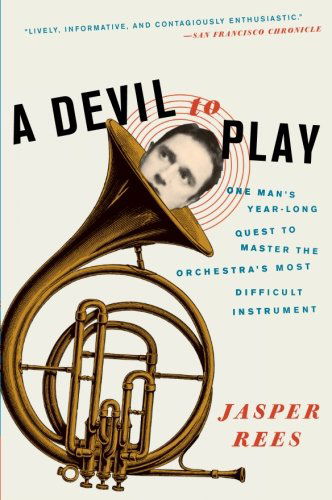 A Devil to Play: One Man's Year-long Quest to Master the Orchestra's Most Difficult Instrument - Jasper Rees - Books - Harper Perennial - 9780061626623 - December 8, 2009
