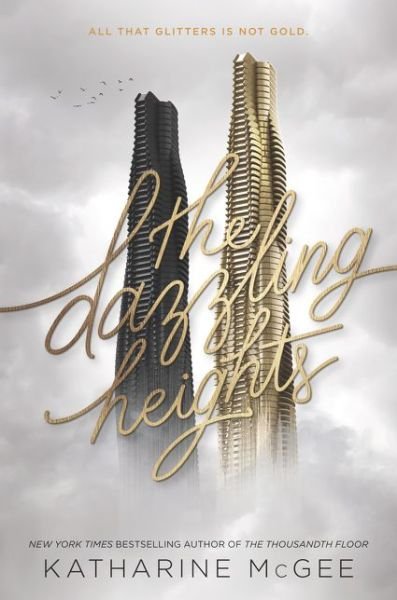 Cover for Katharine McGee · The Dazzling Heights - Thousandth Floor (Hardcover Book) [First edition. edition] (2017)