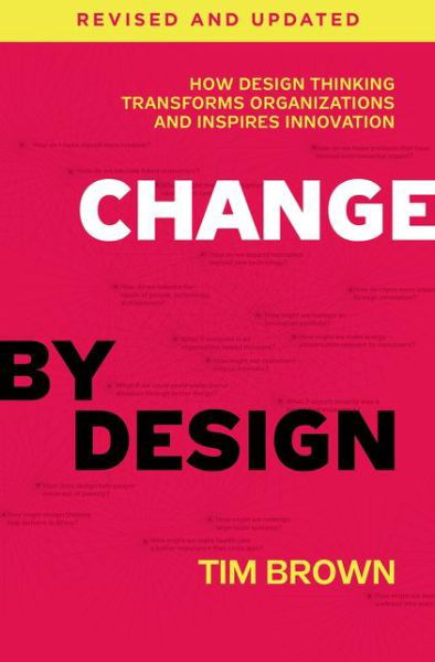 Cover for Tim Brown · Change by Design, Revised and Updated: How Design Thinking Transforms Organizations and Inspires Innovation (Hardcover bog) [Revised, Updated edition] (2019)