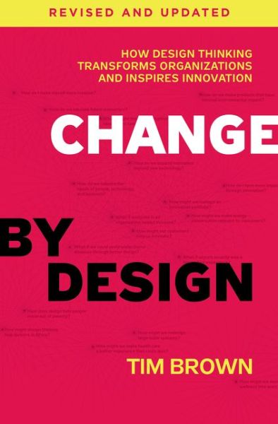 Cover for Tim Brown · Change by Design, Revised and Updated: How Design Thinking Transforms Organizations and Inspires Innovation (Hardcover bog) [Revised, Updated edition] (2019)