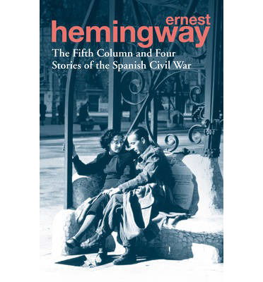 The Fifth Column and Four Stories of the Spanish Civil War - Ernest Hemingway - Livros - Cornerstone - 9780099586623 - 2 de maio de 2013