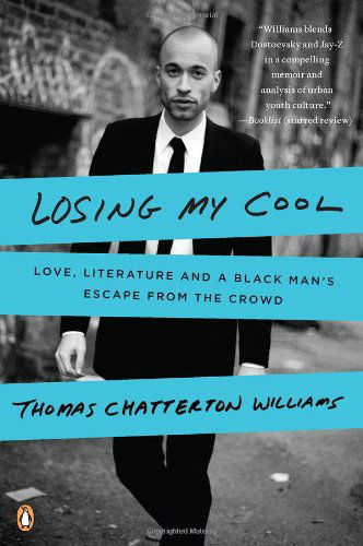 Cover for Thomas Chatterton Williams · Losing My Cool: Love, Literature, and a Black Man's Escape from the Crowd (Paperback Book) [Reprint edition] (2011)