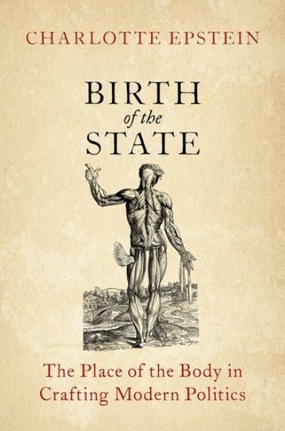 Cover for Epstein, Charlotte (Associate Professor of International Relations, Associate Professor of International Relations, University of Sydney) · Birth of the State: The Place of the Body in Crafting Modern Politics (Hardcover Book) (2021)
