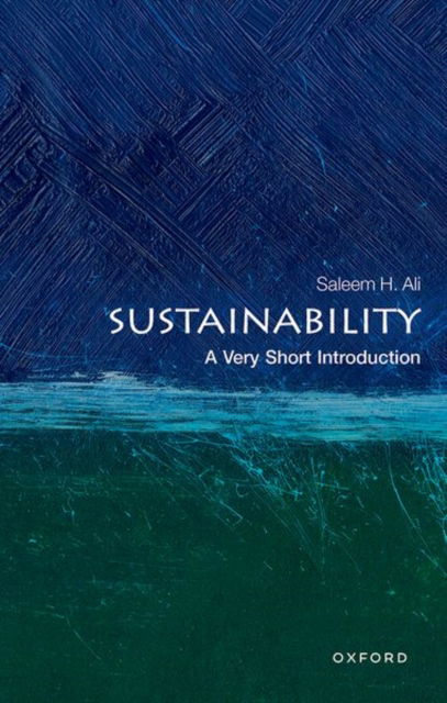 Cover for Ali, Saleem (Gold Distinguished Professor of Geography and Spatial Sciences, Gold Distinguished Professor of Geography and Spatial Sciences, University of Delaware) · Sustainability: A Very Short Introduction - Very Short Introductions (Pocketbok) (2025)