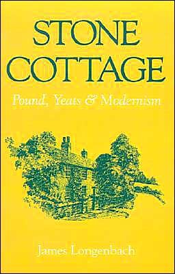 Cover for Longenbach, James (Associate Professor of English, Associate Professor of English, University of Rochester) · Stone Cottage: Pound, Yeats, and Modernism (Paperback Bog) (1991)