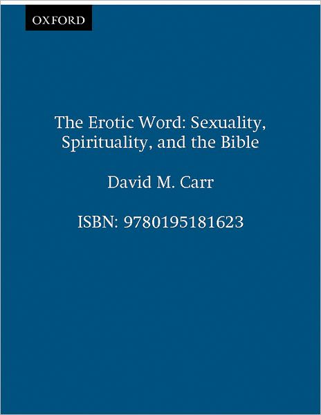 Cover for Carr, David M. (Professor of Old Testament / Hebrew Bible, Professor of Old Testament / Hebrew Bible, Union Theological Seminary) · The Erotic Word: Sexuality, Spirituality, and the Bible (Pocketbok) (2005)