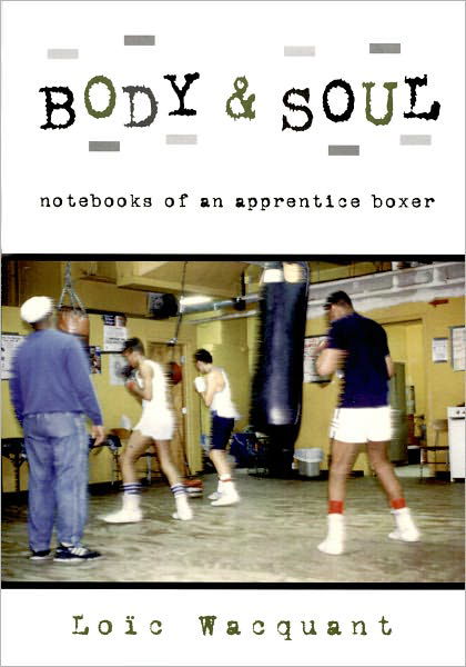 Body & Soul: Notebooks of an Apprentice Boxer - Loic Wacquant - Bücher - Oxford University Press Inc - 9780195305623 - 23. November 2006