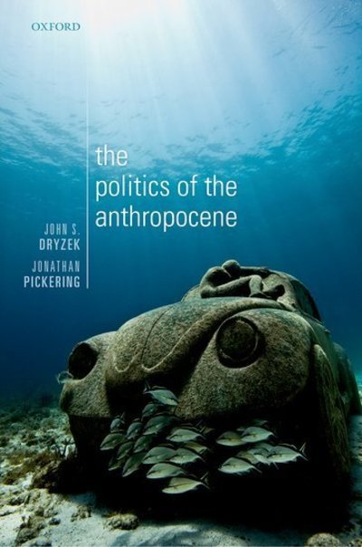Cover for Dryzek, John S. (Australian Research Council Laureate Fellow and Centenary Professor Centre for Deliberative Democracy and Global Governance, Australian Research Council Laureate Fellow and Centenary Professor Centre for Deliberative Democracy and Global  · The Politics of the Anthropocene (Pocketbok) (2018)