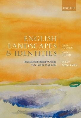 Cover for Gosden, Chris (School of Archaeology, University of Oxford) · English Landscapes and Identities: Investigating Landscape Change from 1500 BC to AD 1086 (Gebundenes Buch) (2021)