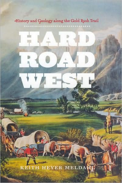 Cover for Keith Heyer Meldahl · Hard Road West: History and Geology along the Gold Rush Trail (Taschenbuch) (2008)