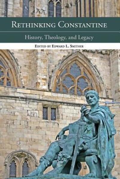 Cover for Edward L. Smither · Rethinking Constantine History, Theology, and Legacy (Paperback Book) (2014)