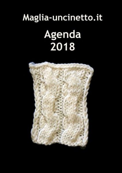 Cover for Maglia-uncinetto.it Designs · Agenda 2018 (Paperback Book) (2017)