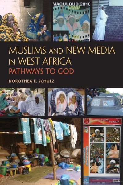 Cover for Schulz, Dorothea E., Ph.D. · Muslims and New Media in West Africa: Pathways to God (Taschenbuch) (2011)