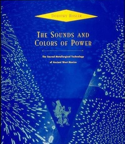 Cover for Dorothy Hosler · The Sounds and Colors of Power: The Sacred Metallurgical Technology of Ancient West Mexico - The MIT Press (Paperback Book) (1995)