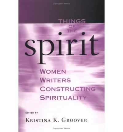 Cover for Kristina K. Groover · Things of the Spirit: Women Writers Constructing Spirituality (Paperback Book) (2004)
