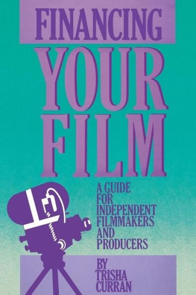 Cover for Trisha Curran · Financing Your Film: A Guide for Independent Filmmakers and Producers (Paperback Book) (1985)