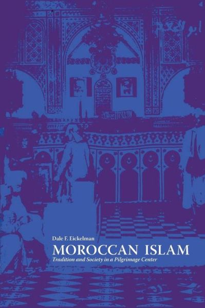 Moroccan Islam: Tradition and Society in a Pilgrimage Center - CMES Modern Middle East Series - Dale F. Eickelman - Books - University of Texas Press - 9780292750623 - July 1, 1976