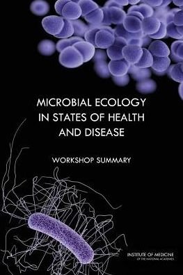 Cover for Institute of Medicine · Microbial Ecology in States of Health and Disease: Workshop Summary (Paperback Book) (2014)