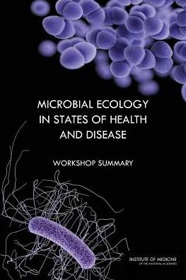 Microbial Ecology in States of Health and Disease: Workshop Summary - Institute of Medicine - Books - National Academies Press - 9780309290623 - March 18, 2014