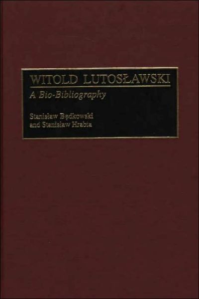 Cover for Stanislaw Bedkowski · Witold Lutoslawski: A Bio-Bibliography - Bio-Bibliographies in Music (Hardcover Book) (2000)