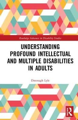 Cover for Eenagh Lyle · Understanding Profound Intellectual and Multiple Disabilities in Adults - Routledge Advances in Disability Studies (Hardcover bog) (2019)