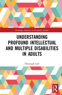 Cover for Eenagh Lyle · Understanding Profound Intellectual and Multiple Disabilities in Adults - Routledge Advances in Disability Studies (Hardcover Book) (2019)