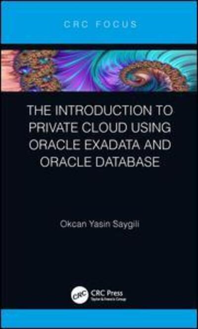 Cover for Saygili, Okcan Yasin (Oracle, Istanbul, Turkey) · The Introduction to Private Cloud using Oracle Exadata and Oracle Database (Hardcover Book) (2019)