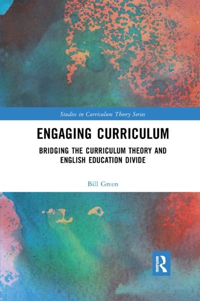 Cover for Bill Green · Engaging Curriculum: Bridging the Curriculum Theory and English Education Divide - Studies in Curriculum Theory Series (Pocketbok) (2019)