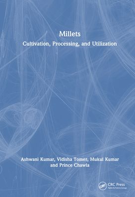 Cover for Ashwani Kumar · Millets: Cultivation, Processing, and Utilization (Hardcover Book) (2024)