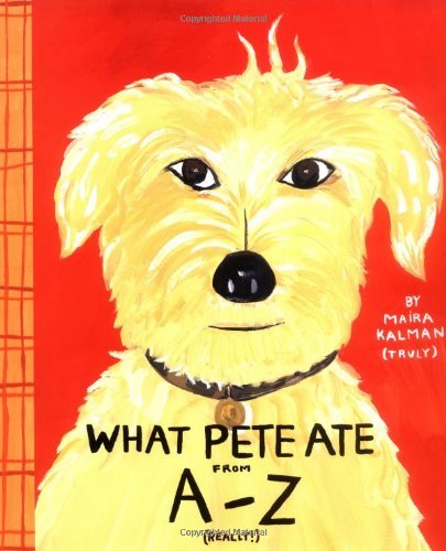Cover for Maira Kalman · What Pete Ate (Hardcover Book) [1st edition] (2001)