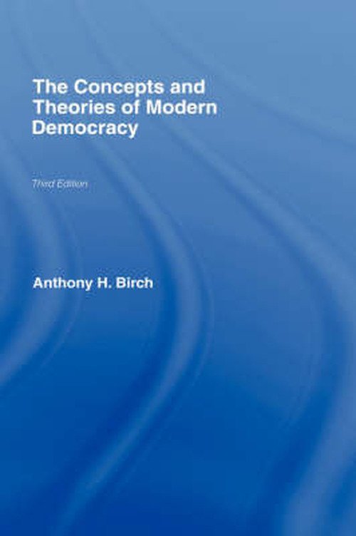 Cover for Birch, Anthony H. (University of Victoria, Canada) · Concepts and Theories of Modern Democracy (Hardcover Book) (2007)