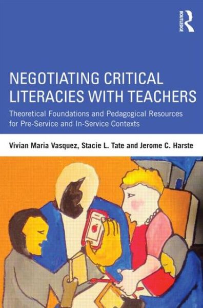 Cover for Vasquez, Vivian Maria (American University, USA) · Negotiating Critical Literacies with Teachers: Theoretical Foundations and Pedagogical Resources for Pre-Service and In-Service Contexts (Paperback Book) (2013)