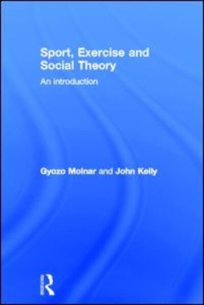 Cover for Gyozo Molnar · Sport, Exercise and Social Theory: An Introduction (Gebundenes Buch) (2012)