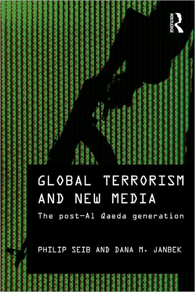 Cover for Philip Seib · Global Terrorism and New Media: The Post-Al Qaeda Generation - Media, War and Security (Paperback Book) (2010)