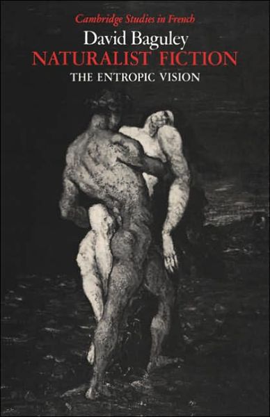 Cover for David Baguley · Naturalist Fiction: The Entropic Vision - Cambridge Studies in French (Taschenbuch) (2005)