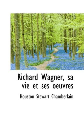 Cover for Houston Stewart Chamberlain · Richard Wagner, Sa Vie et Ses Oeuvres (Paperback Book) [French edition] (2008)