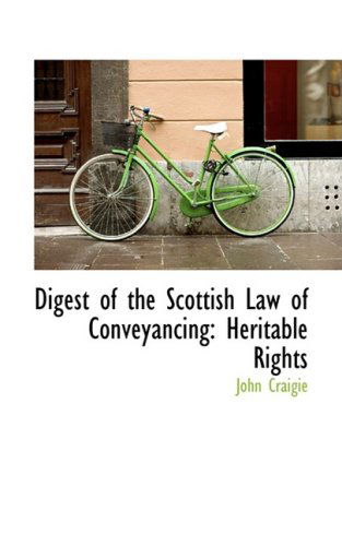 Digest of the Scottish Law of Conveyancing: Heritable Rights - John Craigie - Books - BiblioLife - 9780559907623 - January 28, 2009