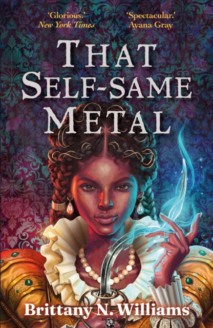 Cover for Brittany N. WIlliams · That Self-Same Metal: Discover the swashbuckling YA historical fantasy series, perfect for fans of Holly Black and Leigh Bardugo. - Forge and Fracture (Paperback Book) [Main edition] (2024)