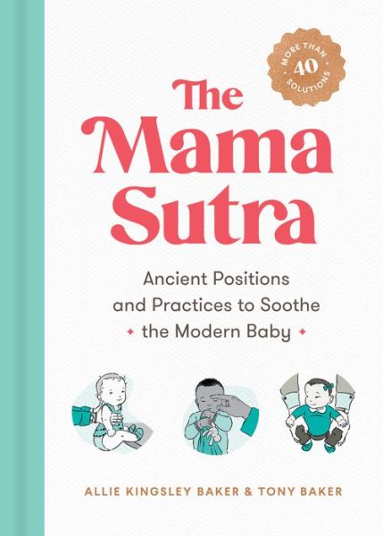 Cover for Baker, Allie Kingsley (Allie Kingsley Baker) · The Mama Sutra: Ancient Positions and Practices to Soothe the Modern Baby (Paperback Book) (2021)