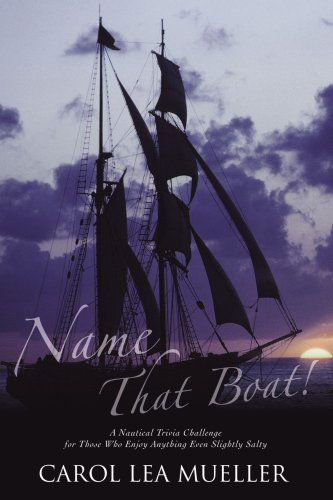Cover for Carol Mueller · Name That Boat!: a Nautical Trivia Challenge for Those Who Enjoy Anything Even Slightly Salty (Pocketbok) (2006)