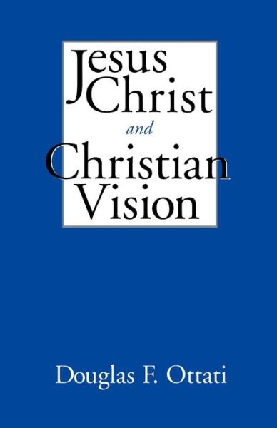 Cover for Douglas F. Ottati · Jesus Christ and Christian Vision (Paperback Book) (1995)