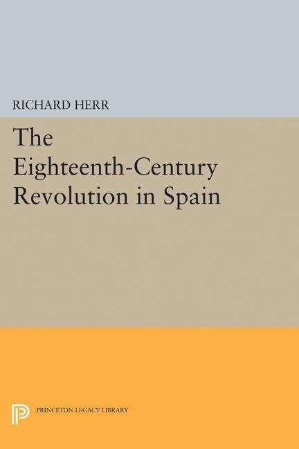 Cover for Richard Herr · The Eighteenth-Century Revolution in Spain - Princeton Legacy Library (Pocketbok) (2015)