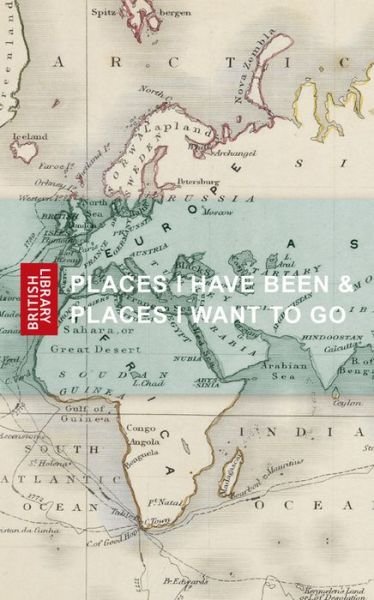 Cover for British Library · Places I Have Been &amp; Places I Want to Go (Paperback Bog) (2018)