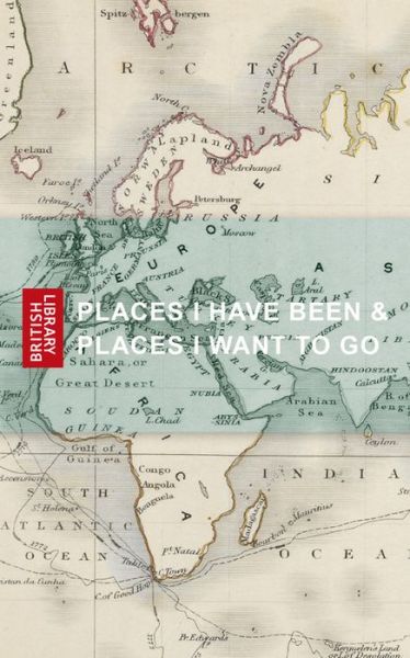 Cover for British Library · Places I Have Been &amp; Places I Want to Go (Paperback Book) (2018)