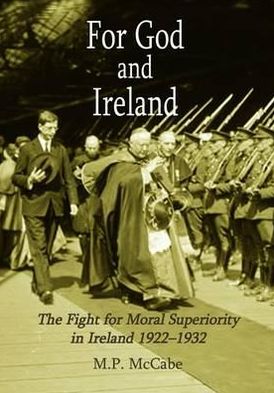 Cover for Michael Mccabe · For God and Ireland: the Fight for Moral Superiority in Ireland 1922-1932 (Inbunden Bok) (2013)