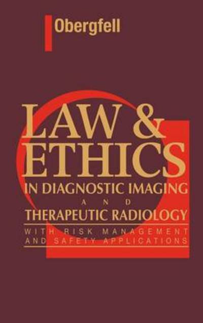 Cover for Obergfell, Ann M. (Dean, College of Health Sciences, St. Catharine College, St. Catharine, KY) · Law &amp; Ethics in Diagnostic Imaging and Therapeutic Radiology: With Risk Management and Safety Applications (Innbunden bok) (1995)