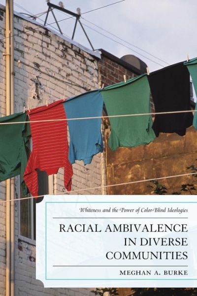 Cover for Meghan A. Burke · Racial Ambivalence in Diverse Communities: Whiteness and the Power of Color-Blind Ideologies (Paperback Book) (2013)