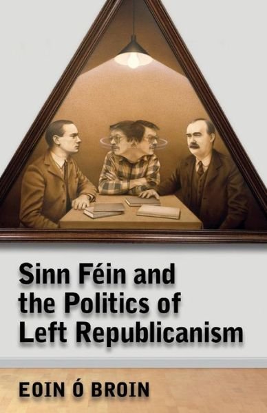 Cover for Eoin O Broin · Sinn Fein and the Politics of Left Republicanism - Irish Left Republicanism (Paperback Bog) (2008)