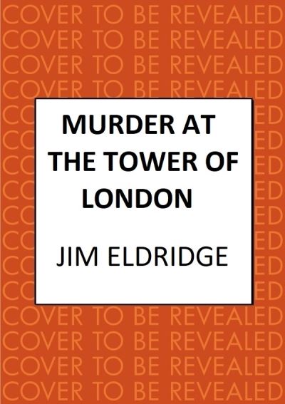 Cover for Jim Eldridge · Murder at the Tower of London: The thrilling historical whodunnit - Museum Mysteries (Hardcover Book) (2023)