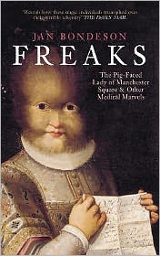 Freaks: The Pig-Faced Lady of Manchester Square and Other Medical Marvels - Jan Bondeson - Books - The History Press Ltd - 9780752436623 - February 1, 2006